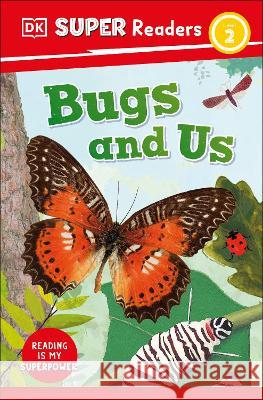 DK Super Readers Level 2 Bugs and Us DK 9780744072501 DK Children (Us Learning)