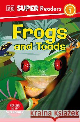 DK Super Readers Level 1 Frogs and Toads DK 9780744072747 DK Children (Us Learning)