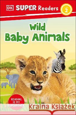 DK Super Readers Level 2 Wild Baby Animals DK 9780744072921 DK Children (Us Learning)