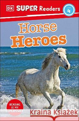 DK Super Readers Level 4 Horse Heroes DK 9780744073300 DK Children (Us Learning)