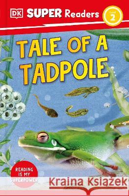 DK Super Readers Level 2 Tale of a Tadpole DK 9780744073478 DK Children (Us Learning)