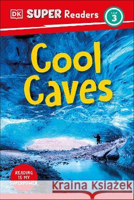 DK Super Readers Level 3 Cool Caves DK 9780744073621 DK Children (Us Learning)