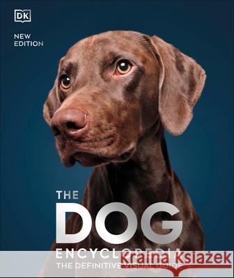 The Dog Encyclopedia: The Definitive Visual Guide DK 9780744073706 DK Publishing (Dorling Kindersley)