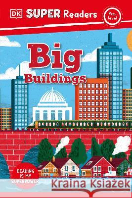 DK Super Readers Pre-Level Big Buildings DK 9780744073904 DK Children (Us Learning)