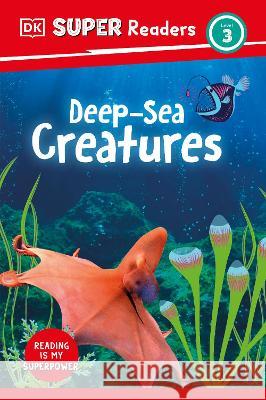 DK Super Readers Level 3 Deep-Sea Creatures DK 9780744074079 DK Children (Us Learning)