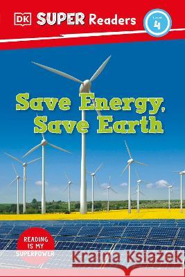 DK Super Readers Level 4 Save Energy, Save Earth DK 9780744075212 DK Children (Us Learning)