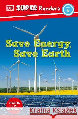DK Super Readers Level 4 Save Energy, Save Earth DK 9780744075229 DK Children (Us Learning)