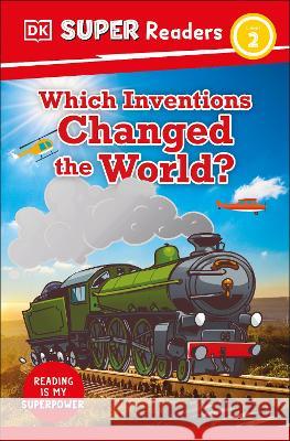 DK Super Readers Level 2 Which Inventions Changed the World DK 9780744075519 DK Children (Us Learning)