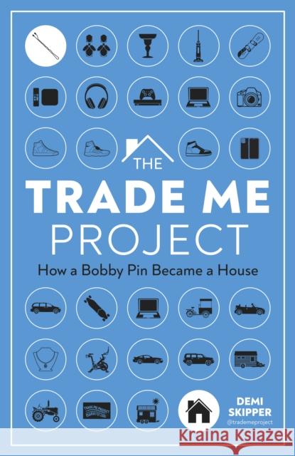 The Trade Me Project: How a Bobby Pin Became a House Author Demi Skipper 9780744076714 DK