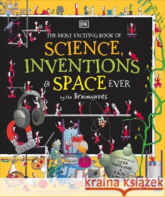 The Most Exciting Book of Science, Inventions, and Space Ever Dk                                       Lisa Swerling Ralph Lazar 9780744077537 DK Publishing (Dorling Kindersley)