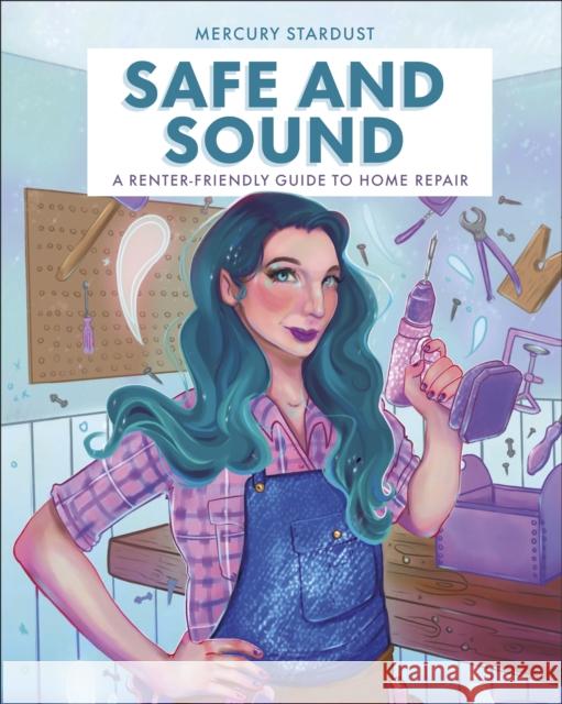 Safe & Sound: A Renter-Friendly Guide to Home Repair Author Mercury Stardust 9780744079074 DK