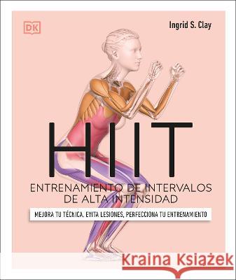 Science of Hiit: Understand the Anatomy and Physiology to Transform Your Body Clay, Ingrid S. 9780744079111 DK Publishing (Dorling Kindersley)