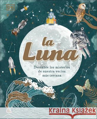 La Luna: Descubre Los Misterios de Nuestra Vecina Mas Cercana Buxner, Sanlyn 9780744079197 DK Publishing (Dorling Kindersley)