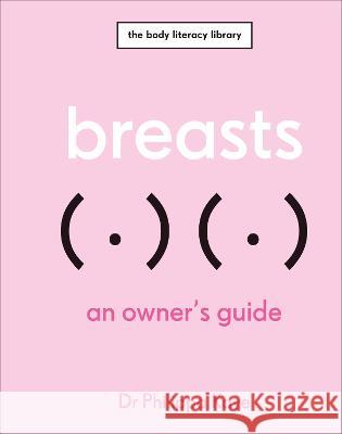 Breasts: An Owner's Guide Philippa Kaye, Philippa Kaye 9780744079388 DK