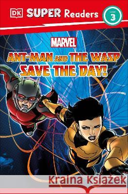 DK Super Readers Level 3 Marvel Ant-Man and the Wasp Save the Day! Julia March 9780744079883 DK Publishing (Dorling Kindersley)