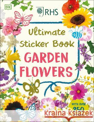 Ultimate Sticker Book Garden Flowers: New Edition with More Than 250 Stickers Dk 9780744080223 DK Publishing (Dorling Kindersley)