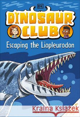 Dinosaur Club: Escaping the Liopleurodon Rex Stone 9780744080278 DK Publishing (Dorling Kindersley)