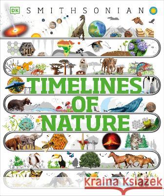 Timelines of Nature: From Mountains and Glaciers to Mayflies and Marsupials Dk 9780744081480 DK Publishing (Dorling Kindersley)