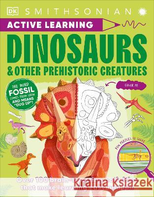 Active Learning Dinosaurs: Explore the Prehistoric Creatures with Over 100 Great Activities and Puzzles DK 9780744081503 DK Publishing (Dorling Kindersley)