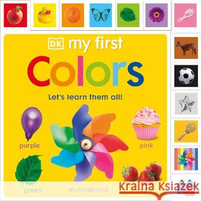 My First Colors: Let\'s Learn Them All DK 9780744082647 DK Publishing (Dorling Kindersley)