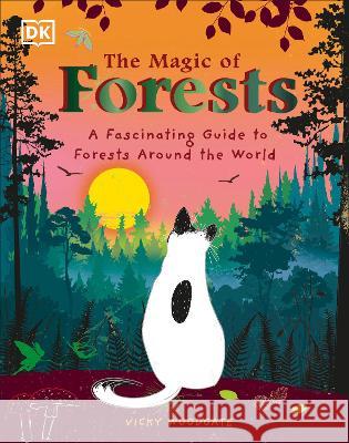 The Magic of Forests: A Fascinating Guide to Forests Around the World Vicky Woodgate Vicky Woodgate 9780744083101