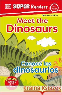 DK Super Readers Pre-Level Meet the Dinosaurs - Conoce Los Dinosaurios DK 9780744083729 DK Children (Us Learning)