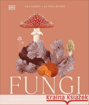 Fungi: Discover the Science and Secrets Behind the World of Mushrooms DK 9780744084443 DK Publishing (Dorling Kindersley)