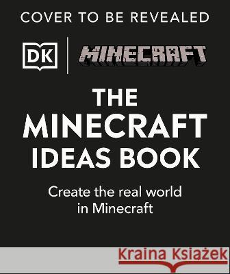 The Minecraft Ideas Book: Create the Real World in Minecraft DK 9780744084672 DK Publishing (Dorling Kindersley)