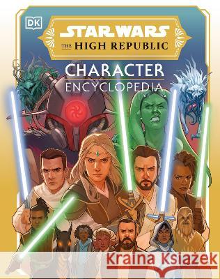 Star Wars the High Republic Character Encyclopedia Amy Richau 9780744084689 DK Publishing (Dorling Kindersley)