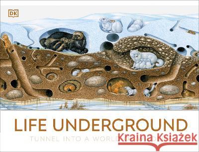 Life Underground: Tunnel Into a World of Wildlife DK 9780744084726 DK Publishing (Dorling Kindersley)