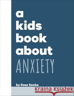 A Kids Book about Anxiety Ross Szabo 9780744085693 DK Publishing (Dorling Kindersley)