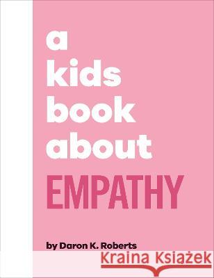 A Kids Book about Empathy Daron K. Roberts Patrice Lawrence 9780744085808 DK Publishing (Dorling Kindersley)