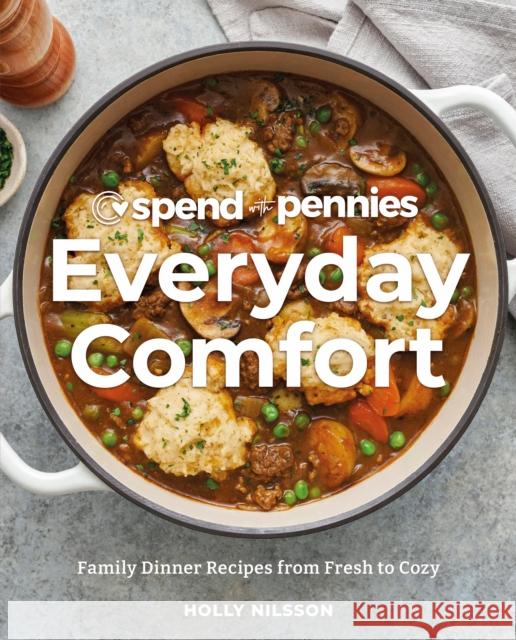 Spend with Pennies Everyday Comfort: Family Dinner Recipes from Fresh to Cozy: A Cookbook Holly Nilsson 9780744087949 DK Publishing (Dorling Kindersley)