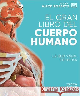 El Gran Libro del Cuerpo Humano Alice Roberts 9780744088960 DK Publishing (Dorling Kindersley)