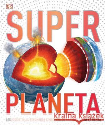 Super Planeta: Los Ecosistemas, Fenomenos Astmosfericos Y Maravillas de la Tierra DK 9780744089134 DK Publishing (Dorling Kindersley)