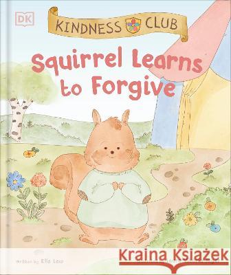 Kindness Club Squirrel Learns to Forgive Ella Law Laura Vitoria Jager 9780744091854 DK Publishing (Dorling Kindersley)