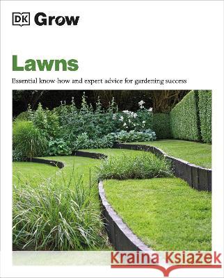 Grow Lawns: Essential Know-How and Expert Advice for Gardening Success Dk 9780744092400 DK Publishing (Dorling Kindersley)