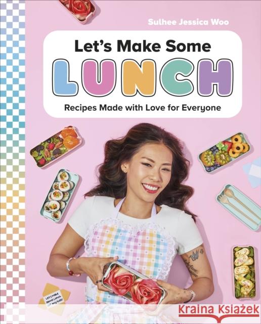 Let's Make Some Lunch: Recipes Made with Love for Everyone: A Cookbook Author Sulhee Jessica Woo 9780744093018 DK