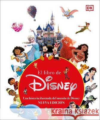 El Libro de Disney (the Disney Book, Centenary Edition): Nueva Edic?on Dk 9780744093889 DK Publishing (Dorling Kindersley)
