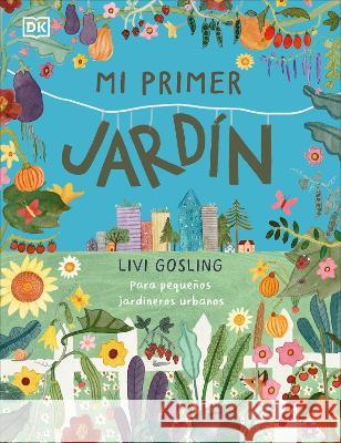 Mi Primer Jard?n (My First Garden) Livi Gosling 9780744094060