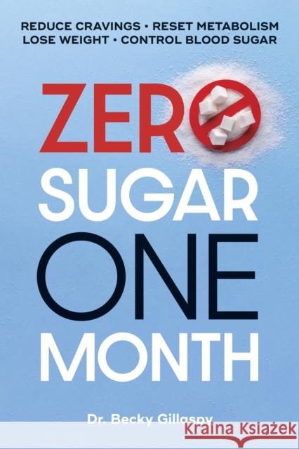 0 Sugar 1 Month: Your Daily Guide to Sugar-Free Success Becky Gillaspy 9780744094824 Alpha Books