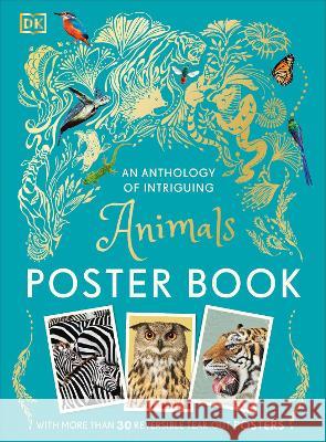 An Anthology of Intriguing Animals Poster Book: With More Than 30 Reversible Tear-Out Posters Dk 9780744098037 DK Publishing (Dorling Kindersley)