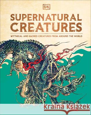 Supernatural Creatures: The Ultimate Visual Guide. from Banshees to Zombies Dk 9780744098792 DK Publishing (Dorling Kindersley)