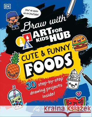 Draw with Art for Kids Hub Cute and Funny Foods Art for Kids Hub                         Rob Jensen 9780744098983 DK Publishing (Dorling Kindersley)