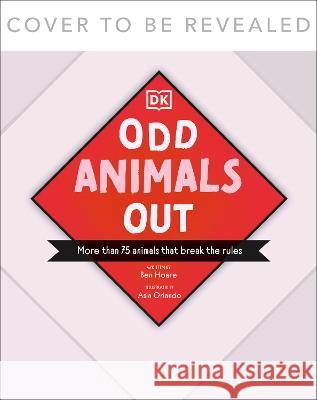Odd Animals Out Ben Hoare Asia Orlando 9780744099218 DK Publishing (Dorling Kindersley)