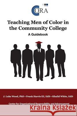 Teaching Men of Color in the Community College: A Guidebook Khalid Edd White Phd Frank Harris J. Luke Edd Wood 9780744229523 Montezuma Publishing