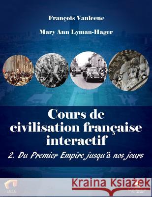 Cours de civilisation française interactif 2. Du Premier Empire jusqu'à nos jours François Vanleene, Mary Ann Lyman-Hager 9780744233315