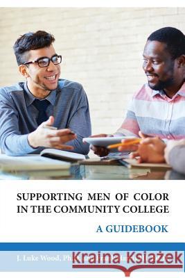 Supporting Men of Color In The Community College: A Guidebook Wood, Ph. D. J. Luke 9780744234466