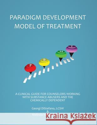 The Paradigm Developmental Model of Treatment Lcsw Georgi DiStefano Ph. D. Melinda Hihman 9780744241402 Montezuma Publishing