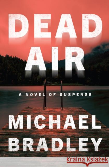 Dead Air: A Novel of Suspense Michael Bradley 9780744300062